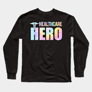 Healthcare Hero Nurse Doctor Frontline Essential Wor Tie Dye T-Shirt Long Sleeve T-Shirt